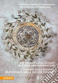 Die Tiroler Gesellschaft im Sturm der Reformation. Il turbine della Riforma protestante sulla società tirolese libro