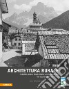 Architettura rurale a Livinallongo, Colle Santa Lucia e Ampezzo. Una documentazione del 1941-42 libro