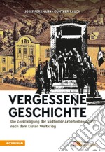 Vergessene Geschichte. Die Zerschlagung der Südtiroler Arbeiterbewegung nach dem Ersten Weltkrieg libro