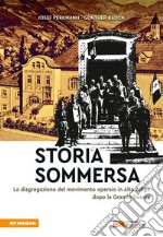 Storia sommersa. La disgregazione del movimento operaio in Alto Adige dopo la Grande Guerra libro