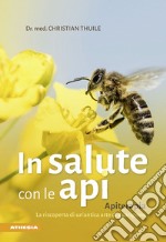 In salute con le api. Apitherapia. La riscoperta di un'antica arte di guarigione libro