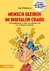 Mensch bleiben im digitalen Chaos. Wie Smartphone & Co. unser Leben belasten und was wir dagegen tun können libro