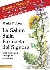 La salute dalla farmacia del Signore. Erbe medicinali: consigli ed esperienze libro di Treben Maria