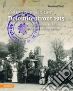 Zeugnisse von der Dolomitenfront 1915: Das Alpenkorps in Bildern, Berichten und Biografien