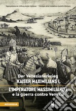 L'imperatore Massimiliano I e la guerra contro Venezia. Ediz. tedesca e italiana libro