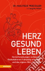 Herzgesund leben. Herzerkrankungen vorbeugen, Risikofaktoren frühzeitig erkennen und das eigene Herz fit halten libro