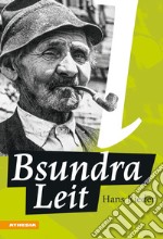 Bsundra Leit. Frühere Zeiten, spannende Geschichten und die Suche nach Vertrautem