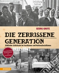 Die zerrissene Generation. Südtiroler Schicksale im Faschismus und Nationalsozialismus 1922-1942 libro