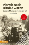 Als wir noch kinder waren. Geschichten aus dem Ahrntal libro