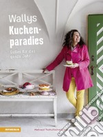 Wallys Kuchenparadies. Süßes für das ganze Jahr. Ediz. illustrata