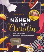 Nähen mit Claudia. Alles zu Maschinen, Materialien und Troubleshooting libro