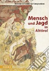 Mensch und jagd in Alttirol libro di Stiftung Bozner Schlösser (cur.)