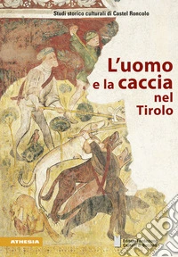 L'uomo e la caccia nel Tirolo