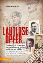 Lautlose opfer. Eine Familie im Kreuzfeuer faschistischer und nationalsozialistischer Willkür. Die unglaubliche Leidensgeschichte der Geschwister Valentinotti (1918) libro