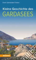 Kleine Geschichte des Gardasees libro