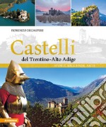 Castelli del Trentino-Alto Adige. Storie, leggende, arte. Ediz. illustrata libro