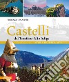 Castelli del Trentino-Alto Adige. Storie, leggende, arte. Ediz. illustrata libro di Degasperi Fiorenzo