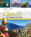 Castelli del Trentino-Alto Adige. Storie, leggende, arte. Ediz. illustrata libro