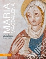 Maria Magdalena. Auf den Spuren einer besonderen Frau in Südtirol libro