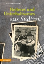 Heiteres und Unterhaltsames aus Südtirol libro