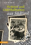 Heiteres und Unterhaltsames aus Südtirol libro di Mahlknecht Bruno