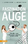 Faszination Auge. Alles über unser komplexestes Sinnesorgan einfach erklärt libro