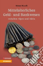 Mittelalterliches Geld und Bankwesen zwischen Alpen und Adria libro