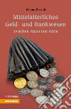 Mittelalterliches Geld und Bankwesen zwischen Alpen und Adria libro di Rizzolli Helmut