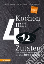 Kochen mit 4 ½ Zutaten. 75 unkomplizierte Gerichte für eilige Feinschmecker libro