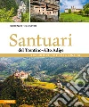 Santuari del Trentino-Alto Adige. Luoghi di culto e pellegrinaggi libro