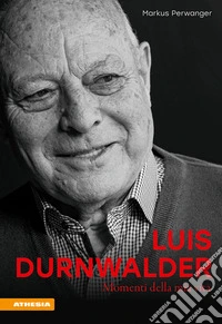 Luis Durnwalder. Momenti della mia vita libro