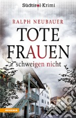 Tote Frauen schweigen nicht. Südtirolkrimi. Ediz. integrale. Vol. 9 libro