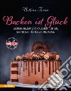 Backen ist Glück. Leckere Rezepte für Kuchen, Torten, Schnitten, Törtchen und Kekse libro