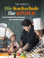 Die Kochschule für Kinder. 40 Kinderleichte Rezepte zum Nachkochen. Ediz. integrale libro