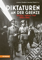 Diktaturen an der Grenze. Trentino, Südtirol, Tirol. 1935-1945 libro