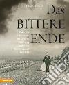 Das bittere Ende. Südtiroler Erfahrungen im Zweiten Weltkrieg und in der Nachkriegszeit 1943-1956 libro