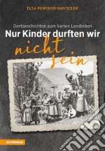 Nur Kinder durften wir nicht sein. Dorfgeschichten zum harten Landleben libro