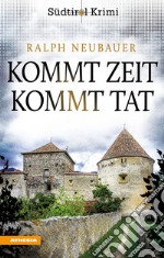 Kommt Zeit kommt Tat. Südtirol-Krimi band. Vol. 5 libro