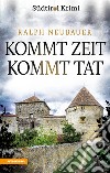 Kommt Zeit kommt Tat. Südtirol-Krimi band. Vol. 5 libro di Neubauer Ralph