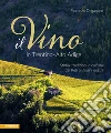 Il vino in Trentino Alto Adige. Storia, tradizioni e cultura dai Reti ai giorni nostri libro