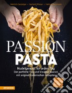 Passion Pasta. Nudelgenuss für jeden Tag: der perfekte Teig und kreative Saucen mit original italienischen Rezepten libro