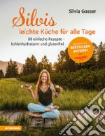 Silvis leichte Küche für alle Tage. 75 einfache Rezepte. Kohlenhydratarm und glutenfrei