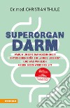 Superorgan Darm. Warum unsere Darmgesundheit entscheidend für ein langes Leben ist und was wirklich gegen Beschwerden hilft libro