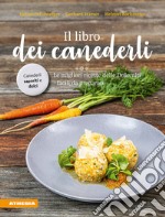 Il libro dei canederli. Le migliori ricette delle Dolomiti facili da preparare libro