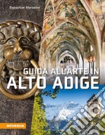 Guida all'arte in Alto Adige. Avventure artistiche in un crocevia di culture libro