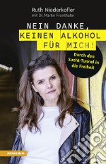 Nein danke, keinen Alkohol für mich! Durch den Sucht-Tunnel in die Freiheit libro