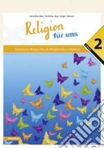 Religion für uns. Katholische Religion für die Mittelschulen in Südtirol. Vol. 2 libro