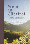 Wein in Südtirol. Geschichte und Gegenwart eines besonderen Weinlandes libro