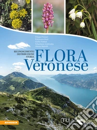 Flora veronese. Riconoscimento, distribuzione, storia libro