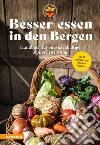 Besser essen in den Bergen. Handbuch für eine nachhaltige alpine Ernährung. Mit 40 regionalen und saisonalen Rezepten libro